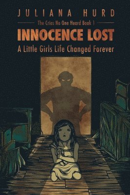 Innocence Lost: A Little Girl's Life Changed Forever 1