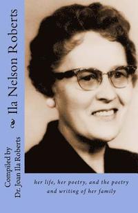 bokomslag Ila Nelson Roberts: her life, her poetry, and the poetry and writing of her family