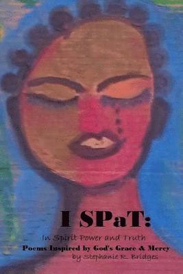 Stephanie R. Bridges - I Spat: Poems Inspired by God's Grace and Mercy, Häftad