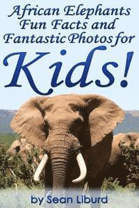 bokomslag African Elephants Fun Facts and Fantastic Photos for Kids!: Learn About African Animals
