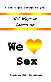 bokomslag 110 Ways to Loosen Up: We Love Sex