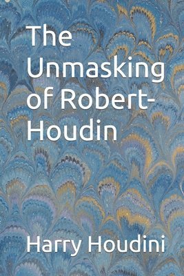 Harry Houdini - Unmasking of Robert-Houdin, Häftad