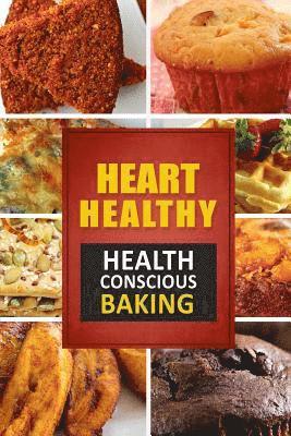 bokomslag Heart Healthy ? Health Conscious Baking: The Modern Sugar-Free Cookbook to Fight Heart Disease