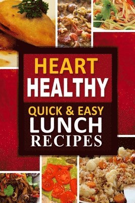 bokomslag Heart Healthy - Quick and Easy Lunch Recipes: The Modern Sugar-Free Cookbook to Fight Heart Disease