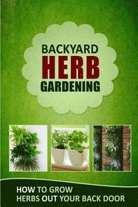 bokomslag Backyard Herb Gardening: How to Grow Herbs Out Your Back Door