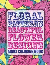 bokomslag Floral Patterns Beautiful Flower Designs Adult Coloring Book