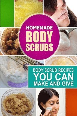 bokomslag Homemade Body Scrubs: Body Scrub Recipes you can Make and Give