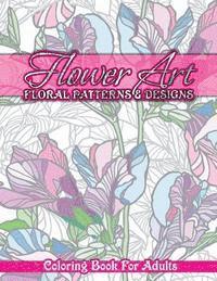bokomslag Flower Art Floral Patterns & Designs Coloring Book For Adults