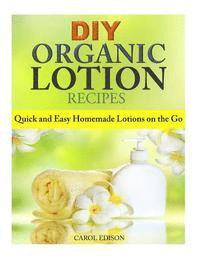 bokomslag DIY Organic Lotion Recipes: Quick and Easy Homemade Lotions on the Go