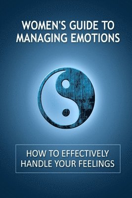 bokomslag Women's Guide to Managing Emotions: How to Effectively Handle Your Feelings