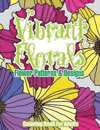 Vibrant Florals Flower Patterns & Designs Coloring Book For Adults 1