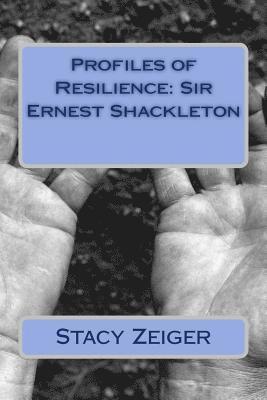 Profiles of Resilience: Sir Ernest Shackleton 1