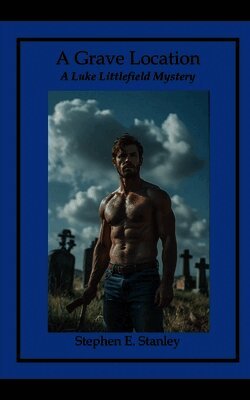 Stephen E. Stanley - A Grave Location: A Luke Littlefield Mystery, Häftad