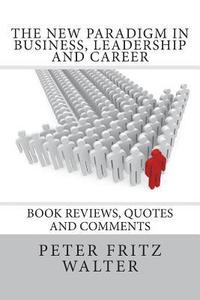 bokomslag The New Paradigm in Business, Leadership and Career: Book Reviews, Quotes and Comments