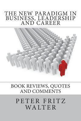 The New Paradigm in Business, Leadership and Career: Book Reviews, Quotes and Comments 1