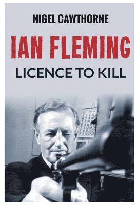 Nigel Cawthorne - Ian Fleming: Licence to Kill, Häftad