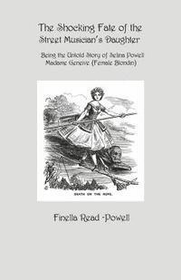 bokomslag The Shocking Fate of the Street Musician's Daughter: The Untold Story of Selina Powell, Madame Geneive, (Female Blondin)