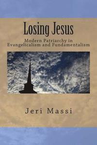 bokomslag Losing Jesus: Modern Patriarchy in Evangelicalism and Fundamentalism
