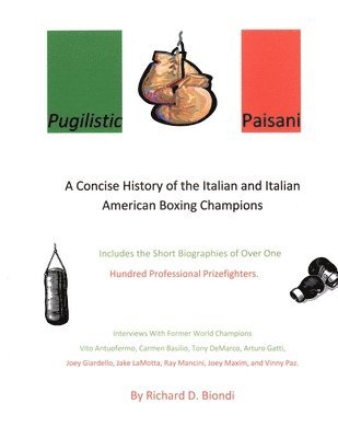 Richard D. Biondi - Pugilistic Paisani: A Concise History of the Italian and Italian American Boxing Champions, Häftad