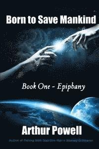bokomslag Born to Save Mankind: Epiphany: Book I in the Born to Save Mankind Trilogy
