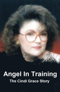 bokomslag Angel In Training - The Cindi Grace Story