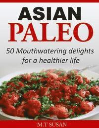 bokomslag Asian Paleo: 50 Mouthwatering delights for a healthier life