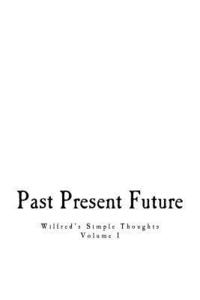 bokomslag Past, Present, & Future: Wilfred's Simple Thoughts