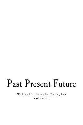 bokomslag Past, Present, & Future: Wilfred's Simple Thoughts