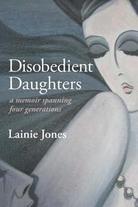 bokomslag Disobedient Daughters: a memoir spanning four generations