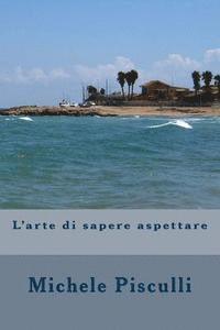 Michele Pisculli - L'arte di sapere aspettare, Häftad