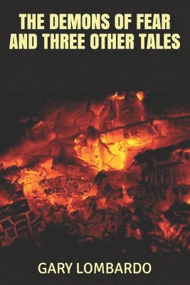 Gary Lombardo - THE DEMONS OF FEAR and three other tales, Häftad