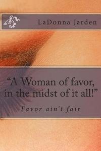 bokomslag "A Woman of favor, in the midst of it all!"