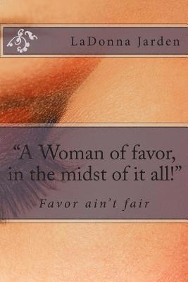 bokomslag "A Woman of favor, in the midst of it all!"