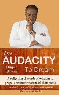 The Audacity To Dream: A collection of words of wisdom to propel one into the arena of champions 1