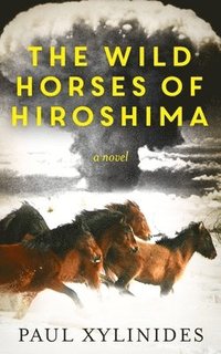 bokomslag The Wild Horses of Hiroshima