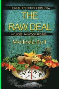 bokomslag The Raw Deal: The Real Benefits of Eating Raw for Health and Weight Loss: Includes Raw Food Recipes to Get You Started