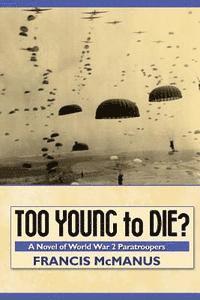 bokomslag Too Young to Die: A Novel of World War 2 Paratroopers