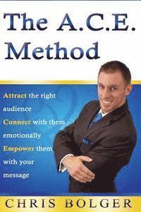 bokomslag The A.C.E. Method: Attract the right audience, Connect with them emotionally, and Empower them with your message