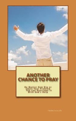 Franklin Allen - Another Chance to Pray: No Matter how Big or Small Your Problem You Can Overcome It With God's Help, Häftad