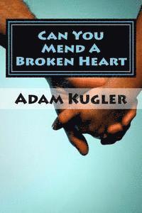 Can You Mend A Broken Heart: A Collection of Short Stories 1