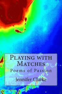 Playing with Matches: Poems of Passion 1