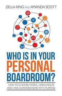 bokomslag Who is in your Personal Boardroom?: How to choose people, assign roles and have conversations with purpose