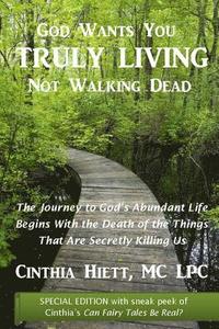bokomslag God Wants You Truly Living: Not Walking Dead: The journey to God's abundant life begins with the death of the things that are secretly killing us.