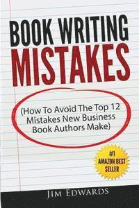 bokomslag Book Writing Mistakes: How To Avoid The Top 12 Mistakes New Business Book Authors Make