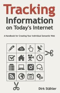 bokomslag Tracking Information on Today's Internet: A Handbook for Creating Your Individual Semantic Web