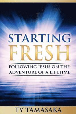 Starting Fresh: Following Jesus on the Adventure of a Lifetime 1