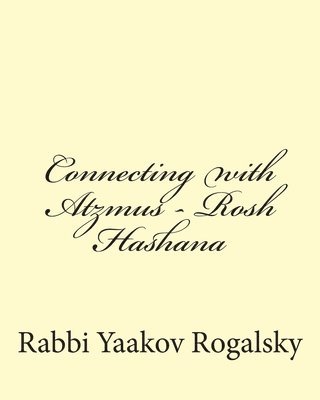 Connecting with Atzmus - Rosh Hashana 1