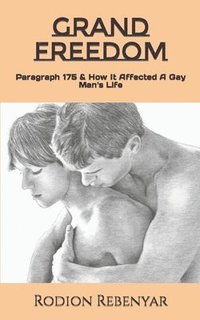 bokomslag Grand Freedom: Paragraph 175 & How It Affected A Gay Man's Life