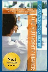 bokomslag 'THE' Authority Maker: How to be the one everyone wants to do business with