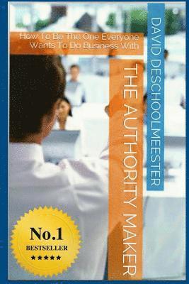 bokomslag 'THE' Authority Maker: How to be the one everyone wants to do business with